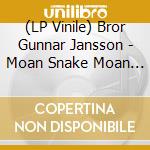 (LP Vinile) Bror Gunnar Jansson - Moan Snake Moan Part I Part Ii And Part Iii (2 Lp) lp vinile