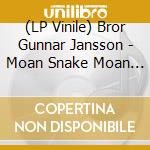 (LP Vinile) Bror Gunnar Jansson - Moan Snake Moan Part I Part Ii And Part Iii (2 Lp) vinile