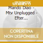Mando Diao - Mtv Unplugged - Efter Solnedgangen cd musicale