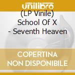 (LP Vinile) School Of X - Seventh Heaven lp vinile