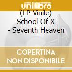 (LP Vinile) School Of X - Seventh Heaven vinile