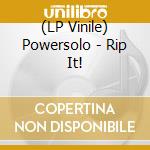 (LP Vinile) Powersolo - Rip It! vinile