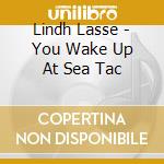 Lindh Lasse - You Wake Up At Sea Tac cd