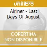 Airliner - Last Days Of August cd musicale di Airliner
