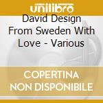 David Design From Sweden With Love - Various cd