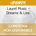 Laurel Music - Dreams & Lies cd musicale di Laurel Music