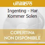 Ingenting - Har Kommer Solen cd