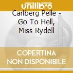 Carlberg Pelle - Go To Hell, Miss Rydell cd