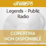 Legends - Public Radio cd musicale di LEGENDS