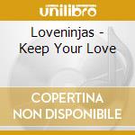Loveninjas - Keep Your Love cd musicale di Loveninjas