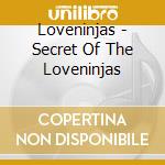 Loveninjas - Secret Of The Loveninjas cd musicale di LOVENINJAS
