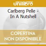 Carlberg Pelle - In A Nutshell cd musicale di Pelle Carlberg