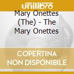 Mary Onettes (The) - The Mary Onettes cd musicale di Onettes Mary