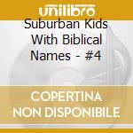 Suburban Kids With Biblical Names - #4 cd