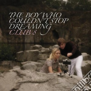 Club 8 - The Boy Who Couldn't Stop Dreaming cd musicale di CLUB 8