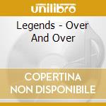 Legends - Over And Over cd musicale di LEGENDS