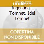 Ingenting - Tomhet, Idel Tomhet cd