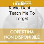 Radio Dept. - Teach Me To Forget cd musicale di Radio Dept.