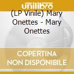 (LP Vinile) Mary Onettes - Mary Onettes lp vinile di Mary Onettes