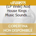 (LP Vinile) Acid House Kings - Music Sounds Better With You lp vinile di Acid house kings