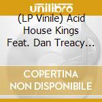 (LP Vinile) Acid House Kings Feat. Dan Treacy - Heaven Knows I Miss Him Now (7