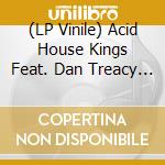 (LP Vinile) Acid House Kings Feat. Dan Treacy - Heaven Knows I Miss Him Now (7') vinile