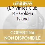 (LP Vinile) Club 8 - Golden Island vinile