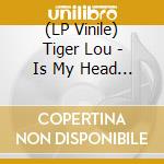 (LP Vinile) Tiger Lou - Is My Head Still On? vinile
