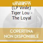 (LP Vinile) Tiger Lou - The Loyal lp vinile di Tiger Lou