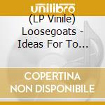 (LP Vinile) Loosegoats - Ideas For To Travel Down Deaths Merry... (2 Lp) lp vinile di Loosegoats