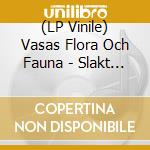 (LP Vinile) Vasas Flora Och Fauna - Slakt Med Lotta Svard (White Vinyl) lp vinile di Vasas Flora Och Fauna