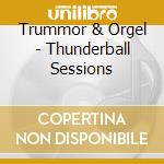 Trummor & Orgel - Thunderball Sessions cd musicale di Trummor & Orgel