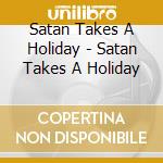 Satan Takes A Holiday - Satan Takes A Holiday cd