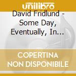 David Fridlund - Some Day, Eventually, In The Future.. cd