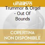 Trummor & Orgel - Out Of Bounds cd musicale di Trummor & Orgel
