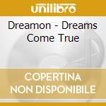 Dreamon - Dreams Come True cd musicale di Dreamon