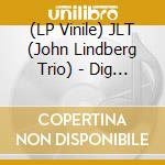 (LP Vinile) JLT (John Lindberg Trio) - Dig It!