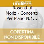 Rosenthal Moriz - Concerto Per Piano N.1 Op 11 In Mi (1830 cd musicale di CHOPIN
