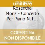 Rosenthal Moriz - Concerto Per Piano N.1 Op 11 In Mi (1830 cd