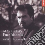 Peter Jablonski: Mazurcas - Chopin, Szymanowski, Maciejewski