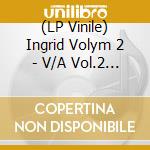 (LP Vinile) Ingrid Volym 2 - V/A Vol.2 (2 Lp) vinile