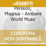 Persson, Magnus - Ambient World Music cd
