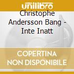 Christophe Andersson Bang - Inte Inatt cd