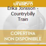 Erika Jonsson - Countrybilly Train cd musicale di Erika Jonsson