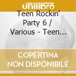 Teen Rockin' Party 6 / Various - Teen Rockin' Party 6 / Various