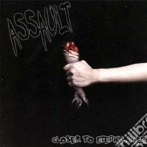 Assault - Closer To Eternal Life cd musicale di Assault