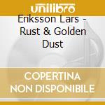 Eriksson Lars - Rust & Golden Dust cd