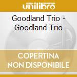 Goodland Trio - Goodland Trio cd
