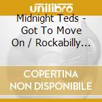 Midnight Teds - Got To Move On / Rockabilly Village cd musicale