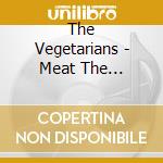 The Vegetarians - Meat The Vegetarians cd